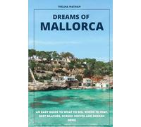 Dreams of Mallorca: An Easy Guide to What to See, Where to Stay, Best Beaches, Scenic Drives and Hidden Gems