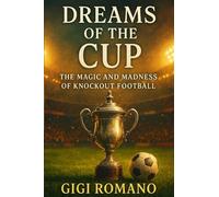 Dreams of the Cup: The Magic and Madness of Knockout Football