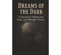 Dreams of the Dark: A Journal for Nightmares, Fears, and Midnight Terrors
