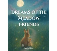 Dreams of the Meadow Friends: A Gentle Bedtime Story of Love, Comfort, and Sweet Dreams