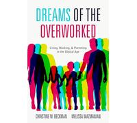 Dreams of the Overworked: Living, Working, and Parenting in the Digital Age