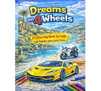 Dreams on 4 Wheels: A Colouring Book for Kids and Adults who Love Cars.