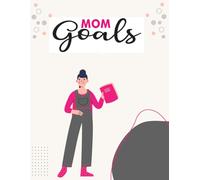 Dreams & Priorities: A Guide for Moms to Achieve Their Goals: "The Ultimate Goal-Setting Planner for Moms: A Step-by-Step Guide to Cultivating Your ... and Achievements in Life and Motherhood"