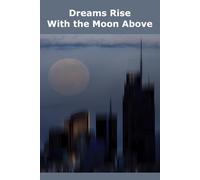 Dreams Rise With the Moon Above: 98 pages Wide-lined Journal, white paper