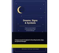 Dreams, Signs & Symbols: A Dream Journal & Scrapbook for Recording Symbols, Signs, and Spiritual Messages