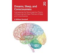 Dreams, Sleep, and Consciousness: Interweaving the Neurocognitive Theory of Dreaming with New Theories of Sleep and Consciousness