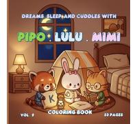 Dreams, Sleep, and Cuddles with Pipo, Lulu, and Mimi - Volume 9 - 50 Cute Coloring Pages for Kids & Adults, Stress Relief Art Therapy, Mindfulness Coloring, 8.5 x 8.5 Inches