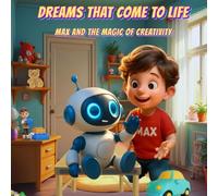 DREAMS THAT COME TO LIFE: MAX AND THE MAGIC OF CREATIVITY