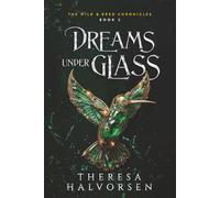 Dreams under Glass: A Dystopian Romantasy (The Wild and Bred Chronicles)