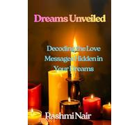 Dreams Unveiled - Book 2: Decoding the Love Messages Hidden in Your Dreams (Understanding Dreams)