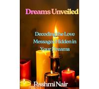 Dreams Unveiled - Book 2: Decoding the Love Messages Hidden in Your Dreams (Understanding Dreams)