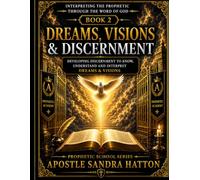 Dreams, Visions & Discernment: Biblical Interpretation, Prophetic Timing, and Spiritual Wisdom (The Prophetic School Series)