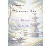 DREAMS--VISIONS IN THE NIGHT: POETIC ILLUSTRATIONS OF GOD'S LOVE