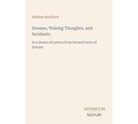 Dreams, Waking Thoughts, and Incidents: In a Series of Letters from Several Parts of Europe