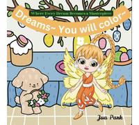 Dreams~ You will color~: Where every dream becomes a masterpiece