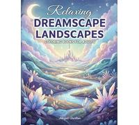 Dreamscape Landscapes: Coloring Book For Adults Featuring Surreal Dream Worlds, Peaceful Fantasy Scenery, And Relaxing Nature