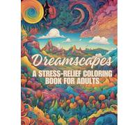 Dreamscapes: A Stress-Relief Coloring Book For Adults