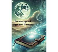 Dreamscapes and Nighttime Wonder: Where Reality Fades and Magic Begins