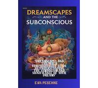 "Dreamscapes and the Subconscious”: “A Comprehensive Guide to Understanding the Symbolism and Significance of Your Dreams"