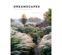 Dreamscapes. Inspiration And Beauty In Gardens Nea: Inspiration and beauty in gardens near and far