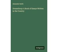Dreamthorp: A Book of Essays Written in the Country
