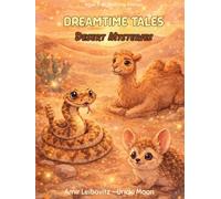Dreamtime Tales - Desert Mysteries: Short Bedtime Stories For Children Ages 3 -8 Six Desert Tales Teaching Courage, Compassion & Character