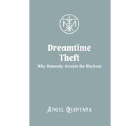 Dreamtime Theft: Why Humanity Accepts the Blackout (The War on Signal)