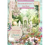DREAMWEAVER'S GARDEN: A Creative Collection for Scrapbooking, Junk Journaling, Card Making, and Artistic Hobbies