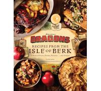 DreamWorks Dragons: Recipes from the Isle of Berk [Official Cookbook]: A Book of Feasts, Drinks, Desserts . . . and Dragons