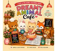 Dreamy Animal Café Coloring Book: 50 Cute & Relaxing Coloring Pages Filled with Adorable Animals, Sweet Treats, Cozy Café Adventures, and Stress-Relieving Fun