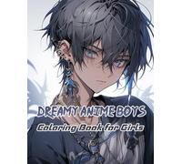 Dreamy Anime Boys Coloring Book for Girls: Stylish Hairstyles, Jackets, and Fashionable Accessories to Personalize