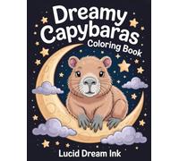 Dreamy Capybaras Coloring Book: Relaxing and Bold Coloring Pages with Cozy Capybaras, Moonlit Scenes and Calm Vibes (Dreamy Animals)