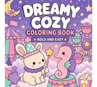 Dreamy Cozy Coloring Book: Bold & Easy Carnival Adventures with Cute Animals, Sweet Treats, Clouds, Stars, and Magical Dreamy Scenes for Relaxation