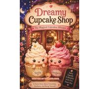 Dreamy Cupcake Shop: The Magical Cupcakes Whisper (The Magical Bakery Collection)
