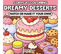 Dreamy Desserts CopyCat Coloring Book: Match or Make It Your Own - Relax and Unwind with Cute, Cozy, Bold and Easy Sweets, Treats, and Yummy Scenes
