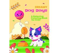 Dreamy Dog Days: A Relaxing Coloring Book for Kids