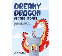 Dreamy Dragon Bedtime Stories: Charming Dragon Fairy Tales to Let Your Kids Drift Into a World of Enchantment That Will Guide Them Into Peaceful Sleep ... (Enchanted Bedtime Stories for Children)