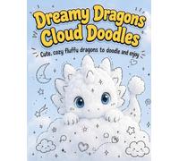 Dreamy Dragons Cloud Doodles: Cute, Cozy, Fluffy Shapes to Scribble, Sketch and Enjoy for Creativity and Imagination