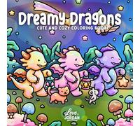 Dreamy Dragons: Cute and Cozy Coloring Book for Adults and Teens Featuring Adorable Dragons, Whimsical Fantasy Scenes, and Calm, Cozy Moments