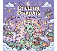 Dreamy Dragons Cute & Cozy Coloring Book: Baby Dragons Coloring Pages for Kids and Dragon Lovers, Cute & Cozy Dragons, Stress Relief & Relaxation