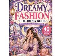 Dreamy Fashion Coloring Book: 40 Magical Fashion Coloring Pages with Stylish Outfits, Flowers, Butterflies, Moonlit Scenes and Relaxing Designs for Teens and Adults