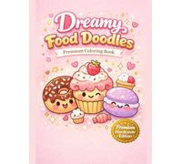 Dreamy Food Doodles: Premium Kawaii Dessert Coloring Book: A Cozy Hardcover Gift Edition with Cute Treats, Interactive Pages & Relaxing Stress Relief for Teens & Adults (CozyWhimsy Series)