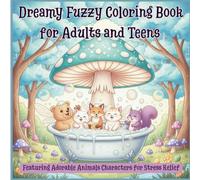 Dreamy Fuzzy Coloring Book for Adults and Teens: Featuring Adorable Animals Characters for Stress Relief