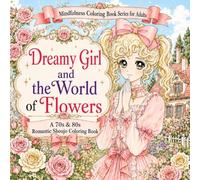 Dreamy Girl and the World of Flowers: A 70s & 80s Romantic Shoujo Coloring Book (Mindfulness Coloring Book Series for Adults)
