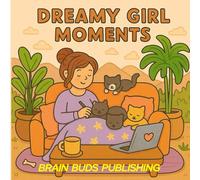 DREAMY GIRL MOMENTS: A RELAXING COLORING BOOK FULL OF CUTE & COMFY SCENES