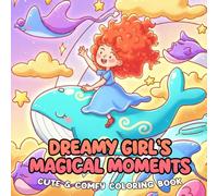 Dreamy Girl’s Magical Moments Coloring Book: A Comforting Coloring Journey Through Gentle Scenes of Friendship, Joy, and Dreamy Inspiration to Unwind and Relax