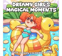 Dreamy Girl’s Magical Moments Coloring Book: Cozy Girl's Unique Moments Coloring Pages | Adorable Illustrations of Everyday Dreams, Warm Aesthetic Moments, and Self-Care Vibes for Calm and Creativity