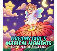 Dreamy Girl’s Magical Moments Coloring Book: Wholesome and Relaxing Coloring Pages Featuring Cozy Girls, Peaceful Days, and Magical Little Adventures for Teens and Adults