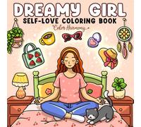 Dreamy Girl Self-Love Coloring Book for Adults and Teens: Featuring Cozy Daily Moments of Rest and Care That Women Deserve, with Cute, Easy Designs for Relaxation and Stress Relief