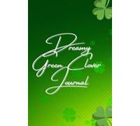 Dreamy Green Clover Journal: Lucky Illustrations for Reflection, Creativity, and Everyday Inspiration